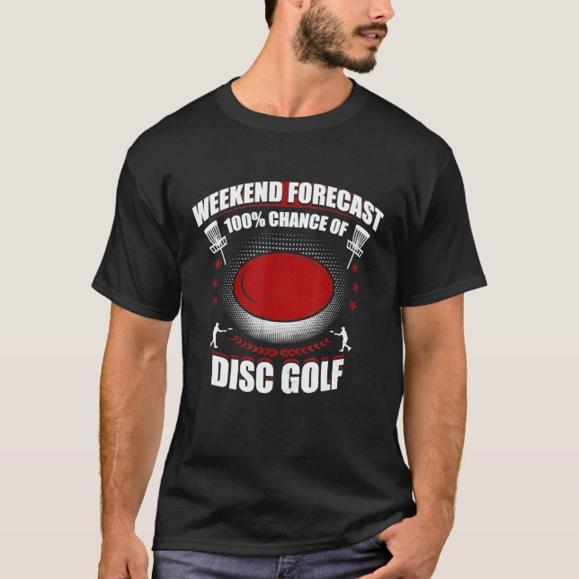 Weekend Prognose 100 Chance der Disk Golf Funny T- T-Shirt (Vorderseite)