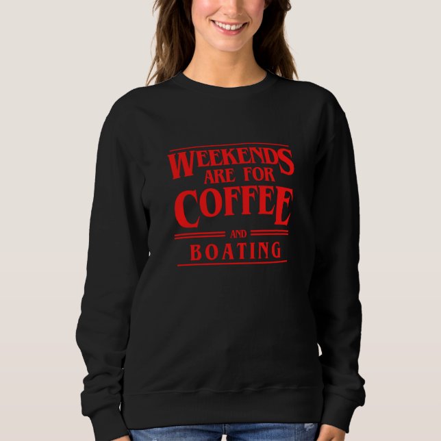 Weekends Are For Coffee and Boating Weekend Sailin Sweatshirt (Vorderseite)