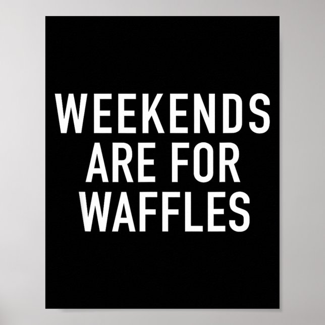 Weekends Are For Waffles - Pular Funny Food Quote  Poster (Vorne)