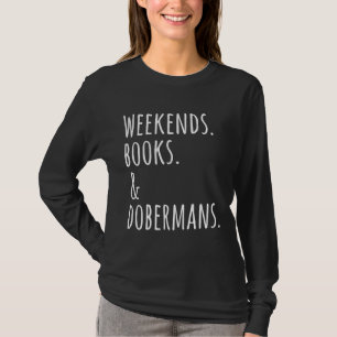 Weekends Books And Dobermans T-Shirt