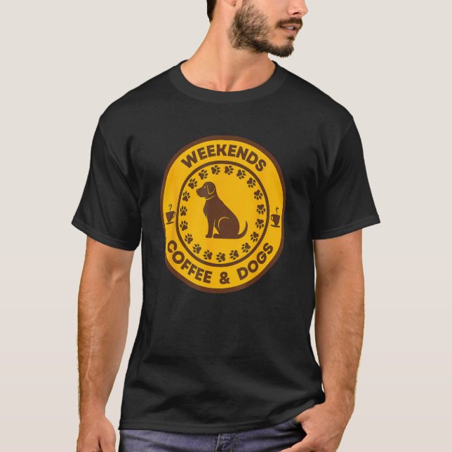 Weekends Coffee And Dogs Caffeine Puppy T-Shirt (Vorderseite)