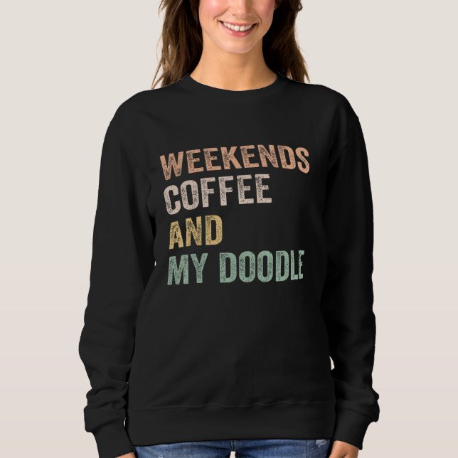 Weekends Coffee And My Doodle For Doodle Mom Mama  Sweatshirt (Vorderseite)
