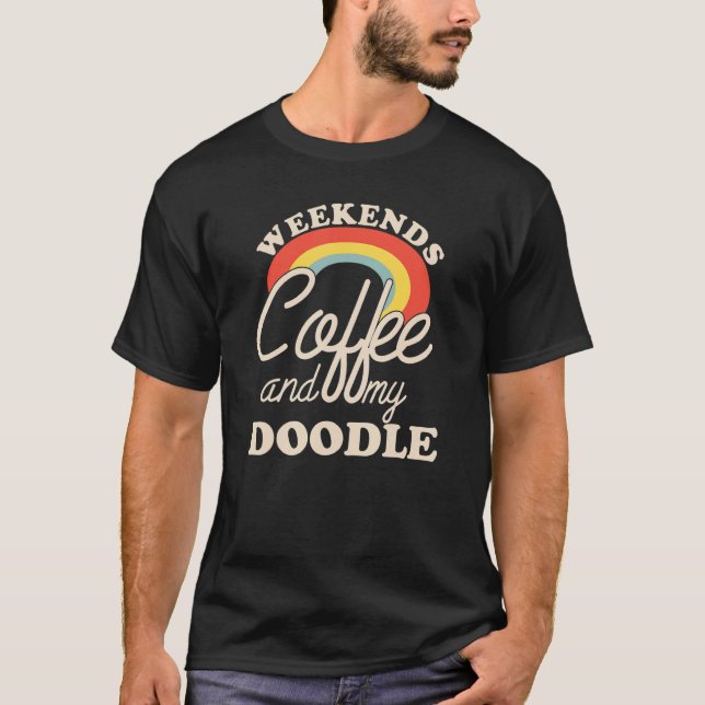 Weekends Coffee And My Doodle Goldendoodle Labrado T-Shirt (Vorderseite)