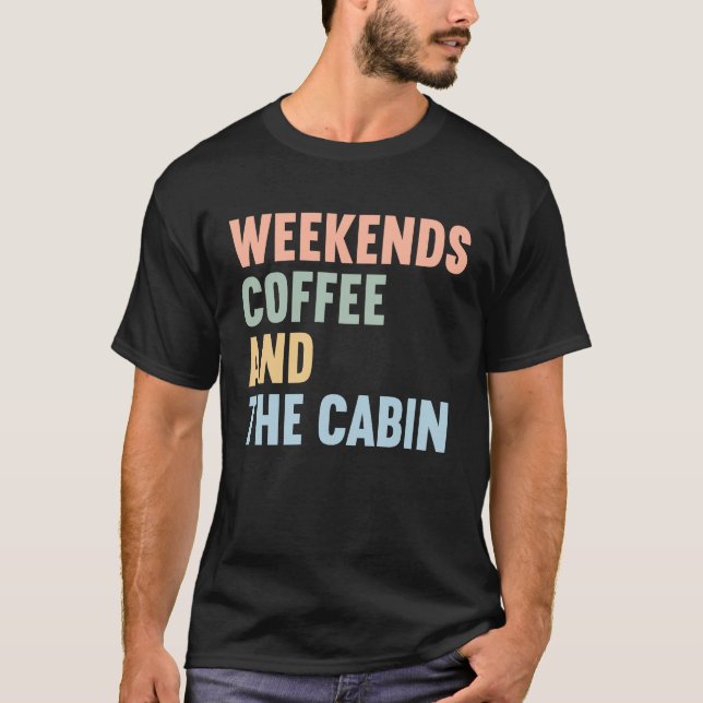 Weekends Coffee and The Cabin T-Shirt (Vorderseite)