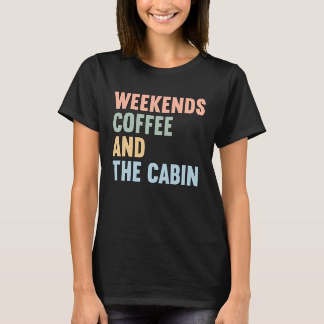 Weekends Coffee and The Cabin T-Shirt (Vorderseite)