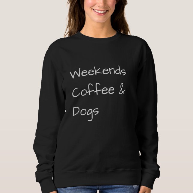 Weekends Coffee & Dogs  1 Sweatshirt (Vorderseite)