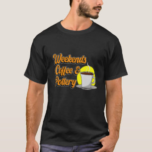 Weekends Coffee Potterie Clay Artist Keramik Graph T-Shirt