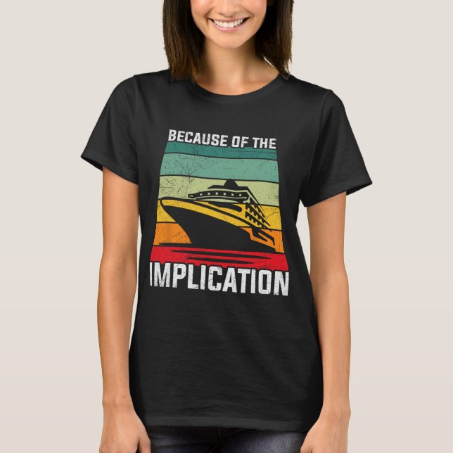 Wegen der Implikation Reisender Bootsfahrt Kreuzfa T-Shirt (Vorderseite)
