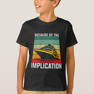 Wegen der Implikation Reisender Bootsfahrt Kreuzfa T-Shirt