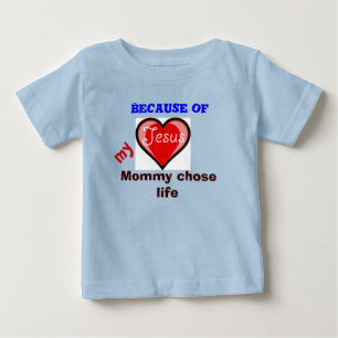 Wegen Jesus wählte meine Mama das Leben aus Baby T-shirt