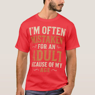Wegen meines Alters werde ich oft für einen Erwach T-Shirt