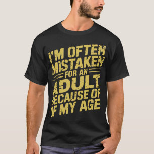 Wegen meines Alters werde ich oft für einen Erwach T-Shirt