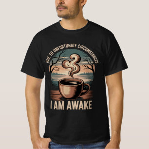 Wegen unglücklicher Umstände bin ich wach. T-Shirt