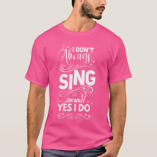 Weibchen, die ich nicht immer singe Oh Wait Yes I T-Shirt