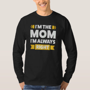 Weibchen Ich bin die Mama, dass ich immer Recht ha T-Shirt