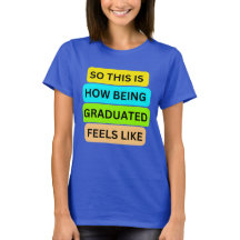 Weibchen T - Shirt blau SO_THIS_IS_HOW_BEING_GRADU