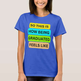 Weibchen T - Shirt blau SO_THIS_IS_HOW_BEING_GRADU