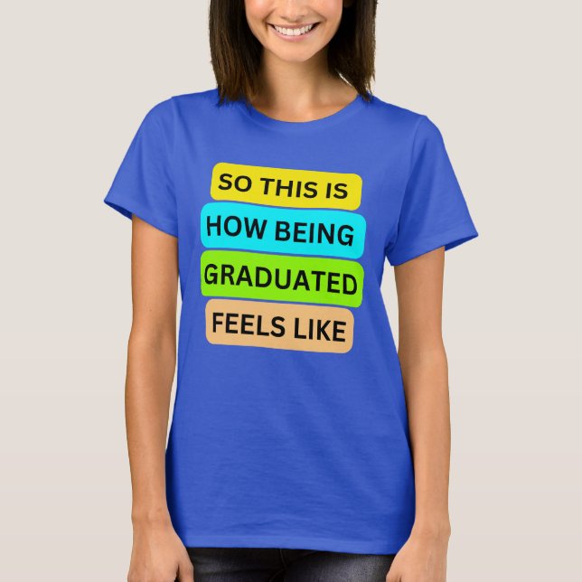 Weibchen T - Shirt blau SO_THIS_IS_HOW_BEING_GRADU (Vorderseite)