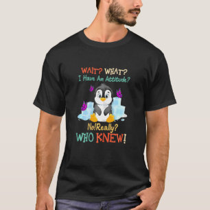 Weibchen warten, was ich habe, keine wirkliche Pen T-Shirt