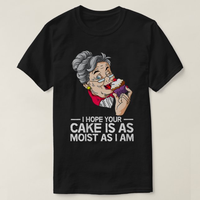 Weiblich, ich hoffe, dein Kuchen ist so feucht wie T-Shirt (Design vorne)