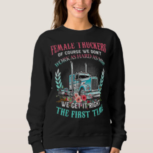 Weibliche Lastwagen arbeiten natürlich nicht so ha Sweatshirt