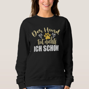 Weiblichkeit der Hund Tut Nichts Ich tue schon Hol Sweatshirt