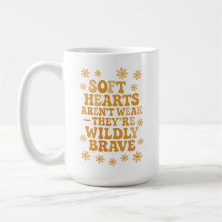 Weiche Herzen sind nicht schwach – sie sind wild m Kaffeetasse