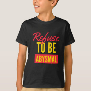 Weigerung, ein abgrundtiefes inspirierendes Zitat T-Shirt
