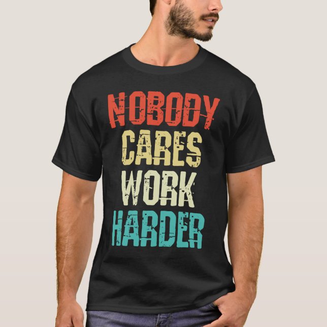 Weightlifter and bodybuilder nobody cares work har T-Shirt (Vorderseite)