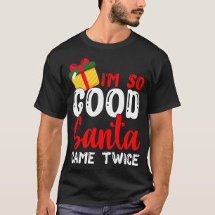 Weihnachten bin ich so gut Santa Came zweimal Weih T-Shirt