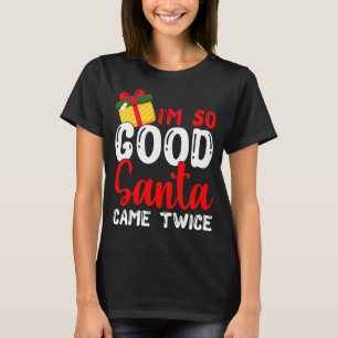 Weihnachten bin ich so gut Santa Came zweimal Weih T-Shirt