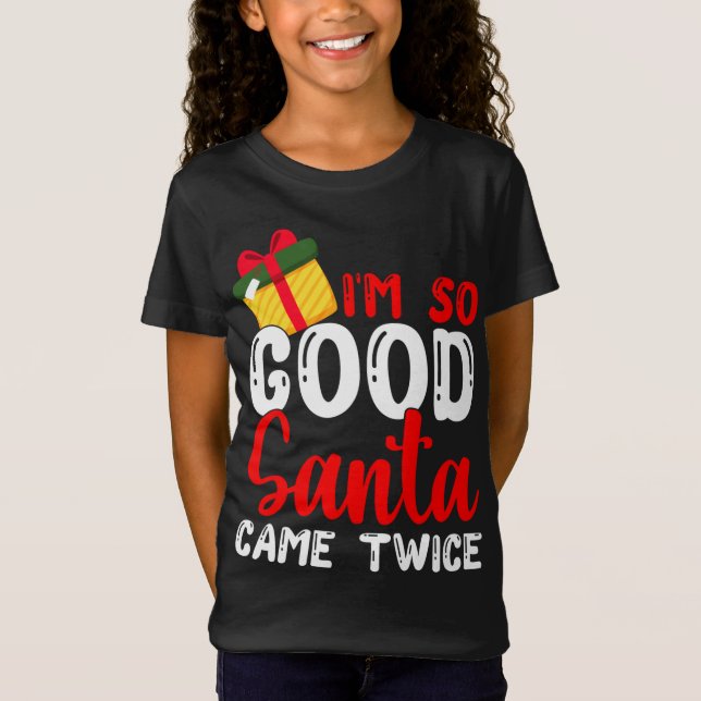 Weihnachten bin ich so gut Santa Came zweimal Weih T-Shirt (Vorderseite)