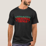 Weihnachten Dinge Perfekt für den Stranger Fan in T-Shirt<br><div class="desc">Weihnachten Dinge Perfekt für den Stranger Fan in Ihrem Leben300</div>