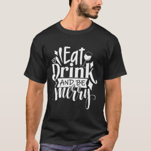 Weihnachten essen Drink und Sei froh T-Shirt Spaß 