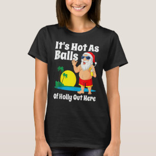 Weihnachten im Juli ist es heiß wie Bälle von Holl T-Shirt