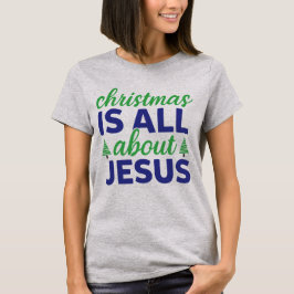 Weihnachten ist alles über Jesus Blue/Green Text T-Shirt