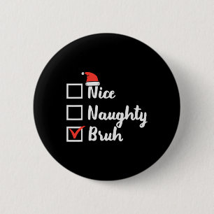 Weihnachten Naughty Bruh Fun Xmas Liste Frauen in Button