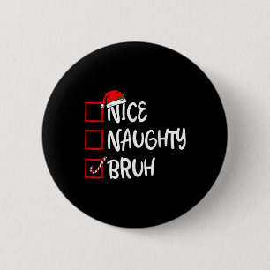 Weihnachten Naughty Bruh Funny Xmas List Frauen Button