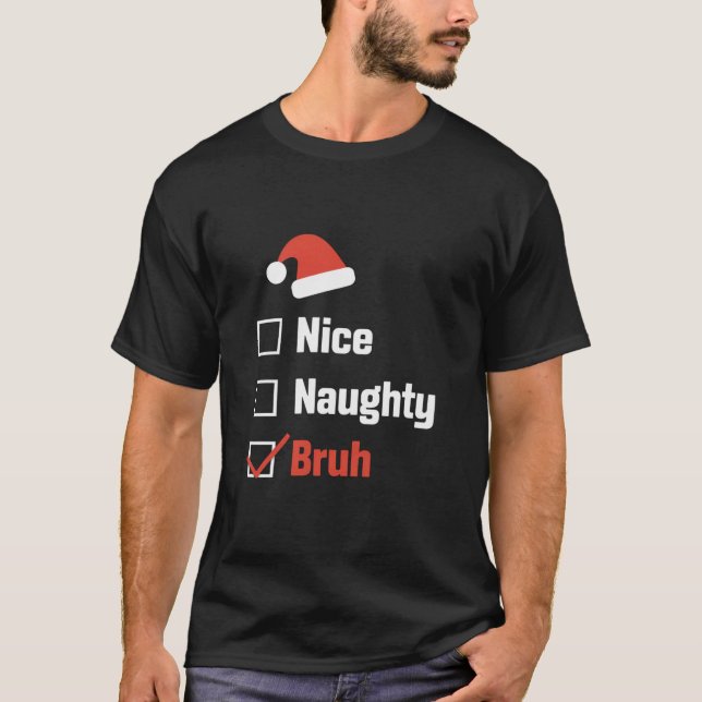 Weihnachten Naughty Bruh Funny Xmas List T-Shirt (Vorderseite)