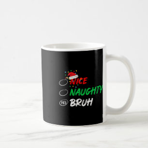 Weihnachten Naughty Bruh Funny Xmas Liste Frauen Kaffeetasse