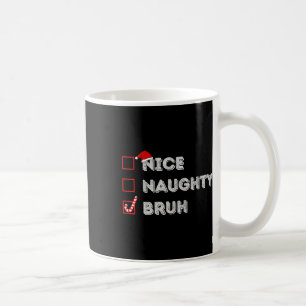 Weihnachten Naughty Bruh Funny Xmas Liste Frauen Kaffeetasse