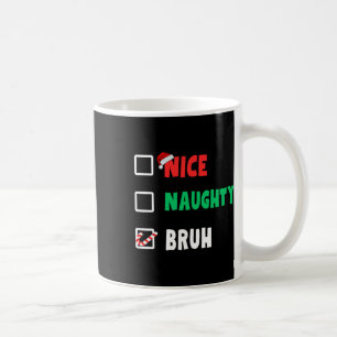 Weihnachten Naughty Bruh Funny Xmas Liste Frauen Kaffeetasse