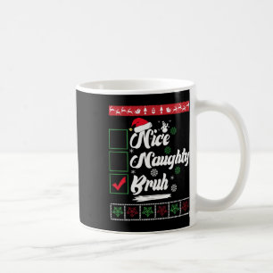 Weihnachten Naughty Bruh Funny Xmas Liste Frauen Kaffeetasse