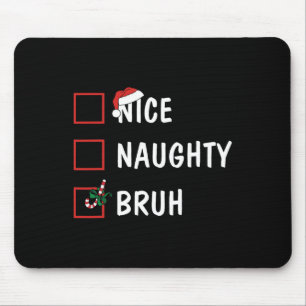 Weihnachten Naughty Bruh Funny Xmas Liste Frauen Mousepad
