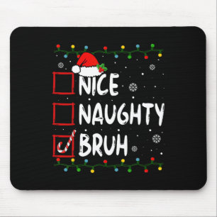 Weihnachten Naughty Bruh Funny Xmas Liste Frauen Mousepad