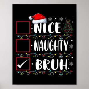 Weihnachten Naughty Bruh Funny Xmas Liste Frauen Poster