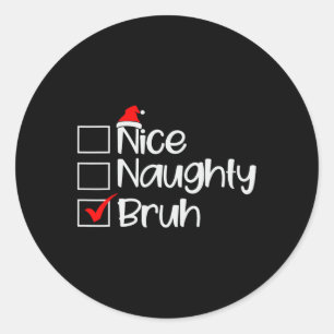 Weihnachten Naughty Bruh Funny Xmas Liste Frauen Runder Aufkleber