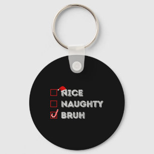 Weihnachten Naughty Bruh Funny Xmas Liste Frauen Schlüsselanhänger