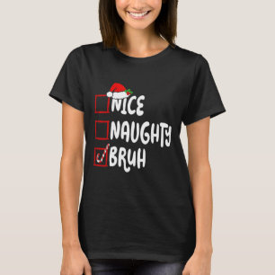 Weihnachten Naughty Bruh Funny Xmas Liste Frauen T-Shirt