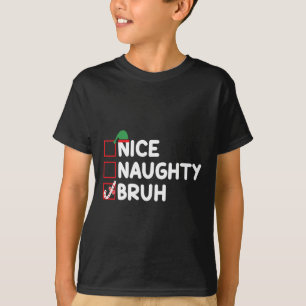 Weihnachten Naughty Bruh Funny Xmas Liste Frauen T-Shirt